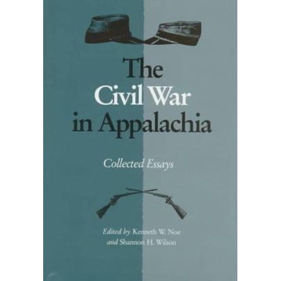 Pre-Owned Civil War in Appalachia: Collected Essays (Hardcover 9780870499715) by Professor Kenneth W Noe, Shannon H Wilson