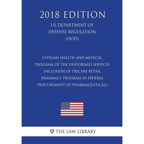 Civilian Health and Medical Program of the Uniformed Services - Inclusion of TRICARE Retail Pharmacy Program in Federal Procurement of Pharmaceuticals (US Department of Defense Regulation) (DOD) (2018