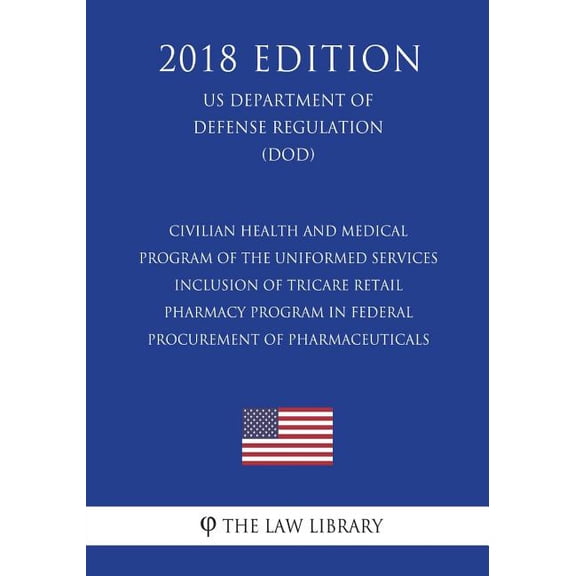 Civilian Health and Medical Program of the Uniformed Services - Inclusion of TRICARE Retail Pharmacy Program in Federal Procurement of Pharmaceuticals (US Department of Defense Regulation) (DOD) (2018