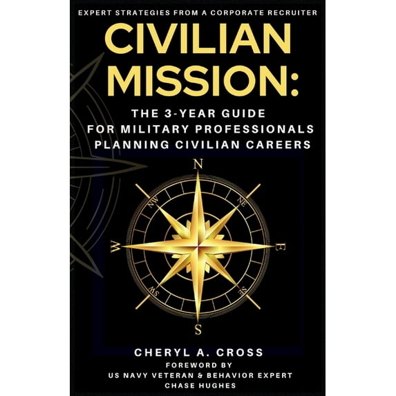 Civilian Mission: The 3-Year Guide for Military Professionals Planning Civilian Careers, (Paperback)