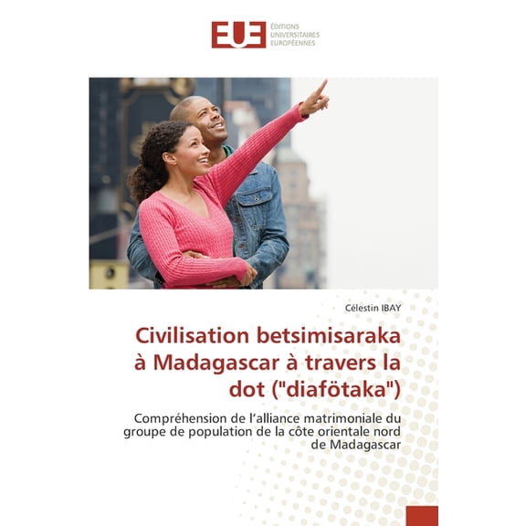 Civilisation betsimisaraka Madagascar travers la dot ("diaftaka"), (Paperback)