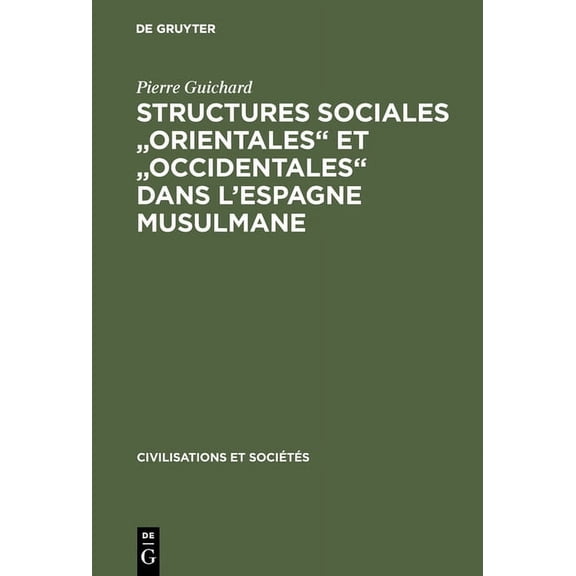 Civilisations Et Sociétés Structures sociales "orientales" et "occidentales" dans l'Espagne musulmane, Book 60, (Hardcover)