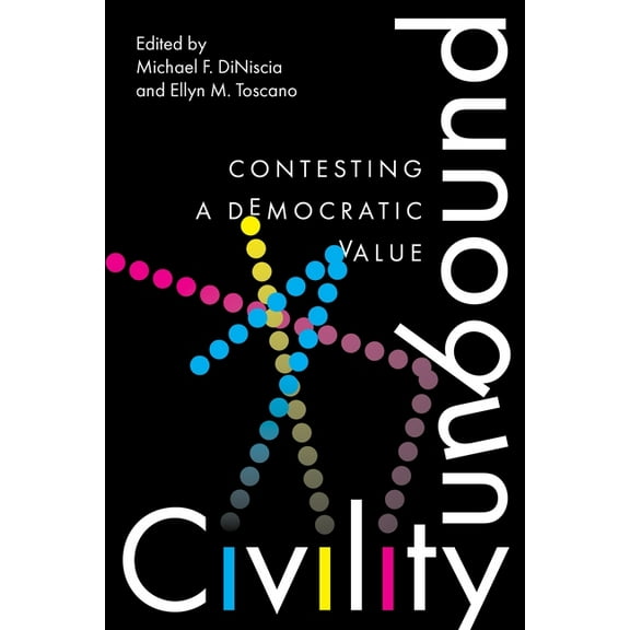 Civility Unbound: Contesting a Democratic Value, (Hardcover)