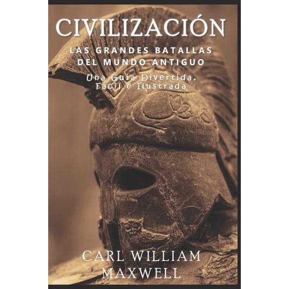 Civilizacin A Travs de los Tiempos Civilizacin: Las Grandes Batallas del Mundo Antiguo: Una Historia Popular y Cautivadora, Book 3, (Paperback)