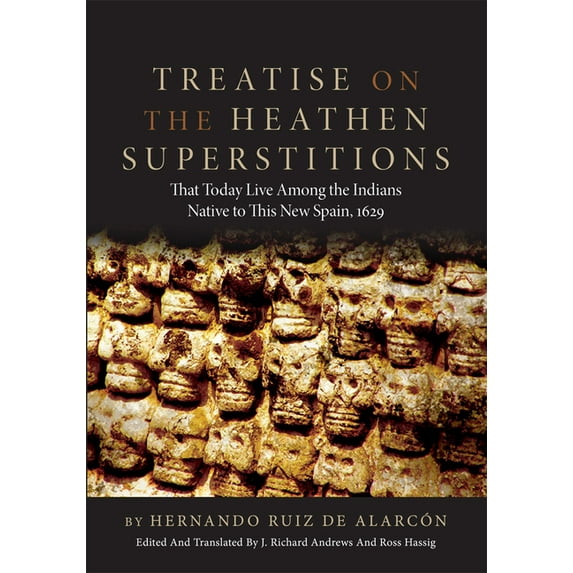 Civilization of the American Indian Treatise on the Heathen Superstitions: That Today Live Among the Indians Native to This New Spain, 1629 Volume 164, Book 164, (Paperback)