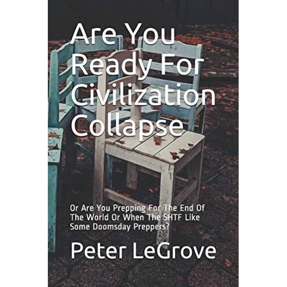 Civilization Collapse: Are You Ready For Civilization Collapse: Or Are You Prepping For The End Of The World Or When The SHTF Like Some Doomsday Preppers? (Series #1) (Paperback)
