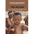 thumbnail image 1 of Civilization In Asia By The Blacks: Ancient History And The Development Of Asian Civilization: First Asian Civilization, 1 of 1