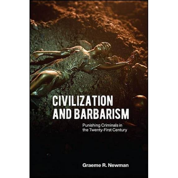Civilization and Barbarism: Punishing Criminals in the Twenty-First Century, (Hardcover)