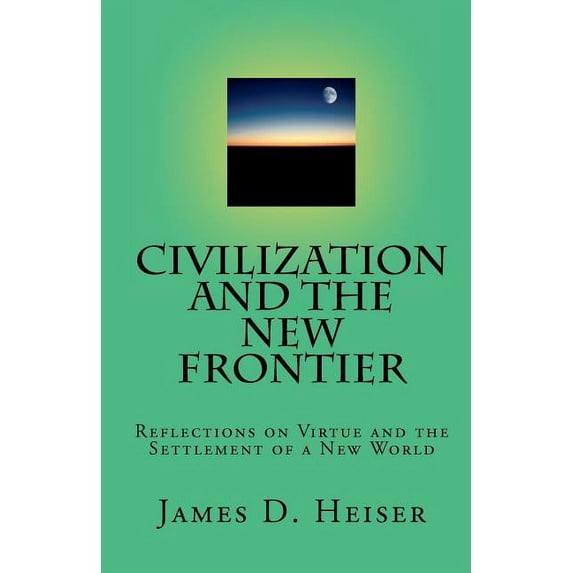Civilization and the New Frontier: Reflections on Virtue and the Settlement of a New World