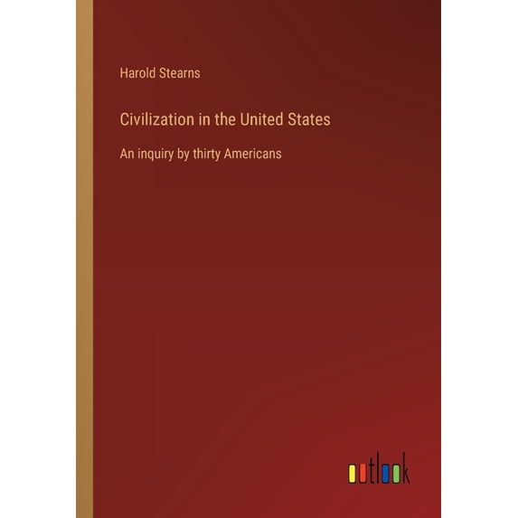 Civilization in the United States: An inquiry by thirty Americans, (Paperback)