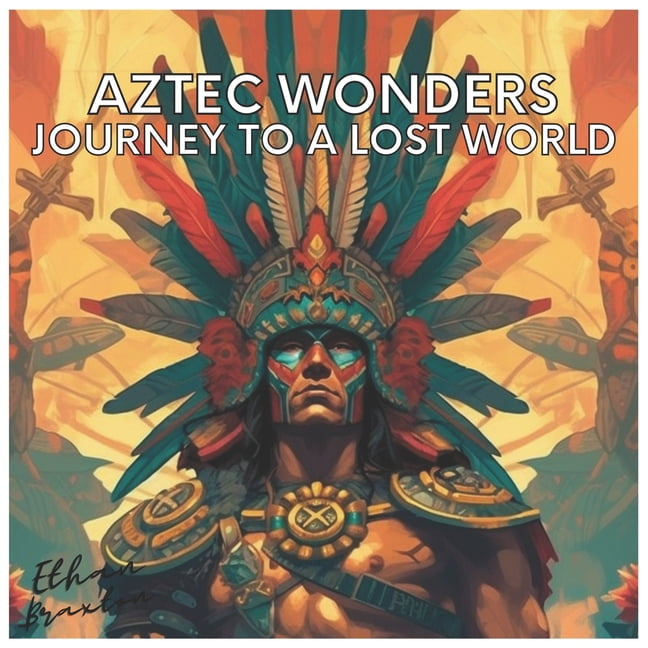 Civilizations Aztec Wonders: Journey to a Lost World, (Paperback ...