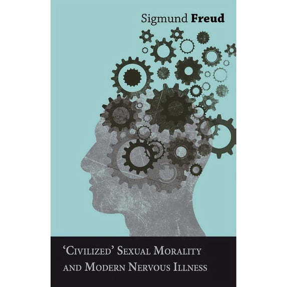Civilized' Sexual Morality and Modern Nervous Illness, (Paperback)