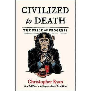 Pre-Owned Civilized to Death: The Price of Progress (Hardcover) 1451659105 9781451659108