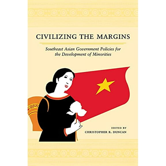 Pre-Owned Civilizing the Margins: Southeast Asian Government Policies for the Development of Minorities (Paperback) 080148930X 9780801489303