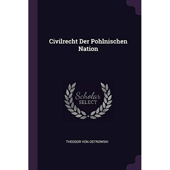 Civilrecht Der Pohlnischen Nation Paperback 1378404300 9781378404300 THEODOR VON OSTROWSKI