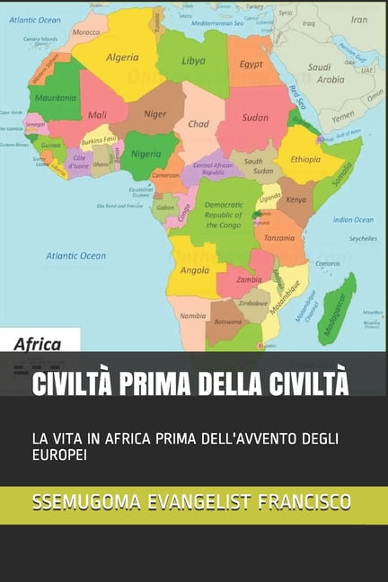CiviltÃ  Prima Della CiviltÃ : La Vita in Africa Prima Dell'avvento Degli Europei, (Paperback)