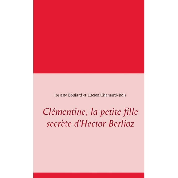 Clémentine, la petite fille secrète d'Hector Berlioz, (Paperback)
