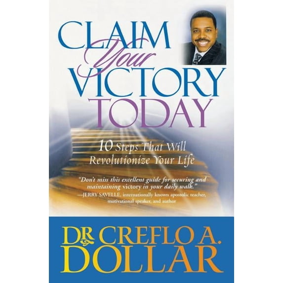 Claim Your Victory Today: 10 Steps That Will Revolutionize Your Life, (Paperback)