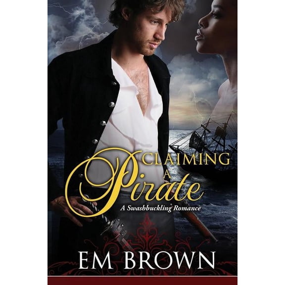 Claimaing a Pirate: A Swashbuckling Historical Romance (Paperback) by Em Brown
