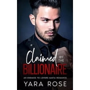 Claimed By The Billionaire An Enemies To Lovers Mafia Romance Paperback