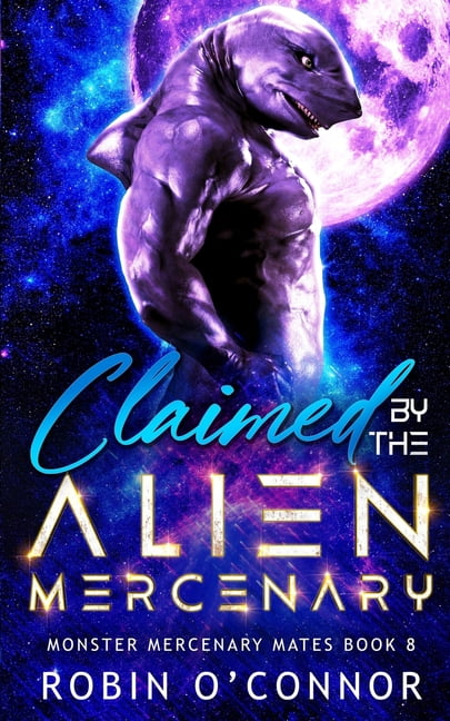 Monster Mercenary Mates Claimed by the Alien Mercenary: A Steamy Alien Sci-fi Romance, Book 8, (Paperback)