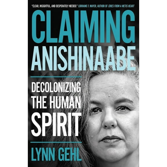 Claiming Anishinaabe: Decolonizing the Human Spirit, (Paperback)
