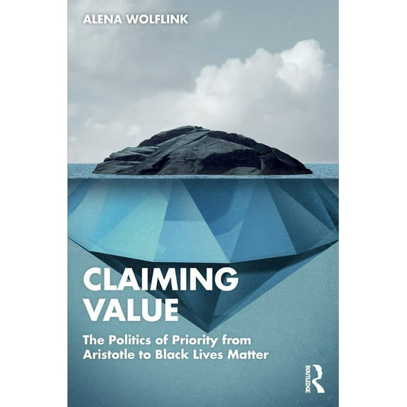 Claiming Value: The Politics of Priority from Aristotle to Black Lives Matter, (Paperback)