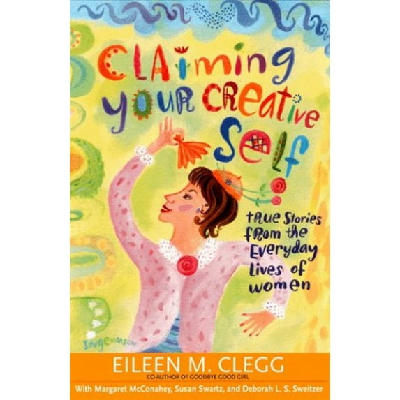 Pre-Owned Claiming Your Creative Self: True Stories from the Everyday Lives of Women (Paperback) 1572241179 9781572241176