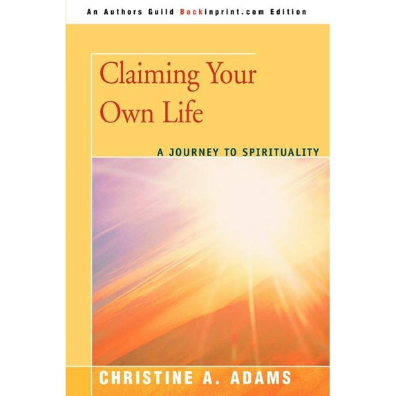 Claiming Your Own Life: A Journey to Spirituality (Paperback)