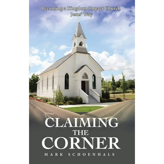 Claiming the Corner: Becoming a Kingdom Impact Church Jesus' Way, (Paperback)