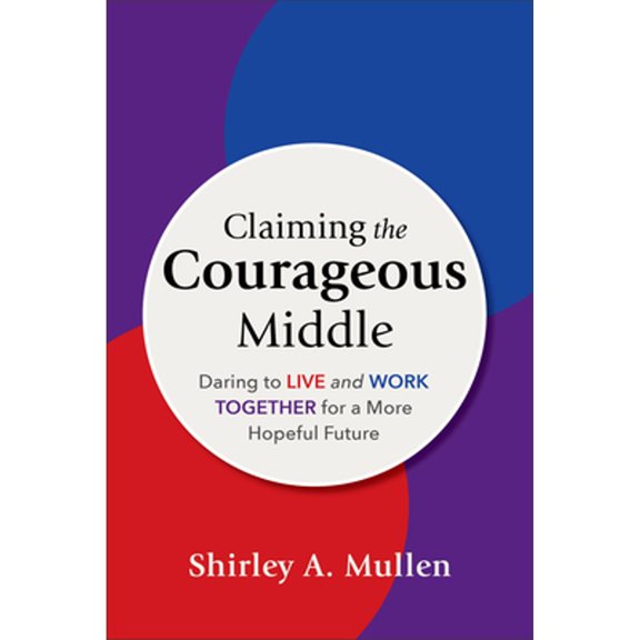 Pre-Owned Claiming the Courageous Middle: Daring to Live and Work Together for a More Hopeful Future (Paperback) 1540967042 9781540967046