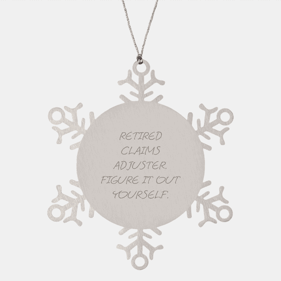 Claims Adjuster Gifts, Funny Quote Snowflake Ornament, Premium Stainless Steel, Shatterproof, Gifts from Friends for Claims Adjuster, Unique Christmas Unique Gifts