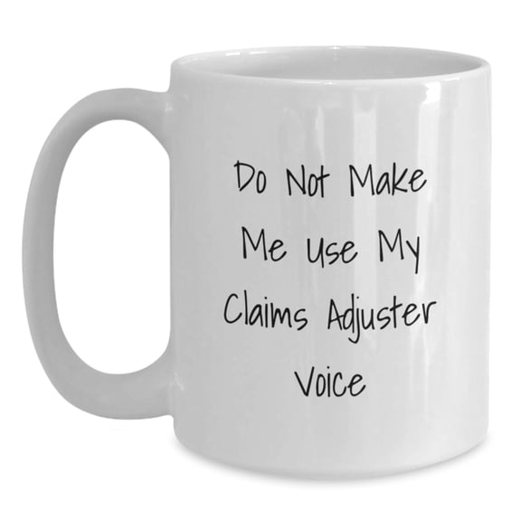Claims Adjuster White Coffee Mugs, Funny Christmas Unique Gifts for Claims Adjuster, Men, Women, Friends, Coworkers, Family, 'Do Not Make Me Use My Claims Adjuster Voice' Quote