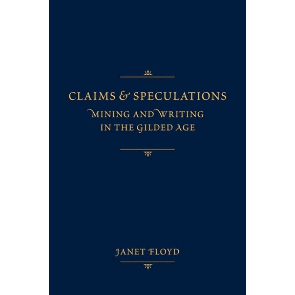 Claims and Speculations: Mining and Writing in the Gilded Age, (Paperback)