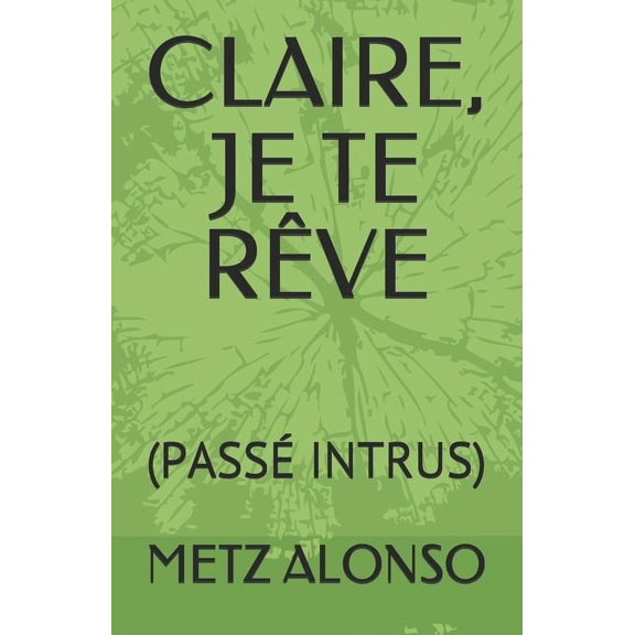 Claire, Je Te Rve: (Pass Intrus) (Paperback)