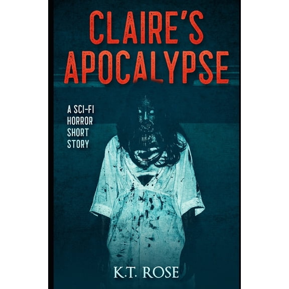 Claire's Apocalypse: A Zombie Science Fiction Horror Short Story, (Paperback)