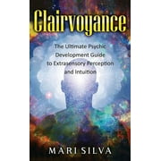 Clairvoyance The Ultimate Psychic Development Guide to Extrasensory Perception and Intuition, Hardcover