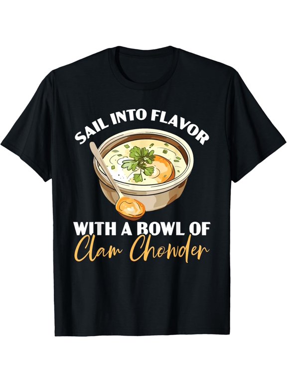 Clam Chowder Foodie Seafood Soup T-Shirt All Size S-5XL