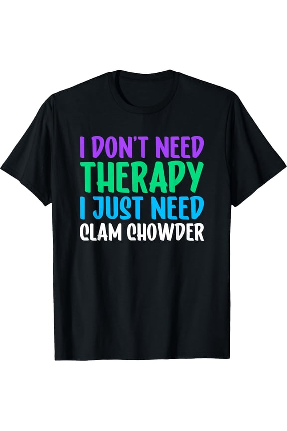 Clam Chowder I Love Clam Chowder Funny T-Shirt