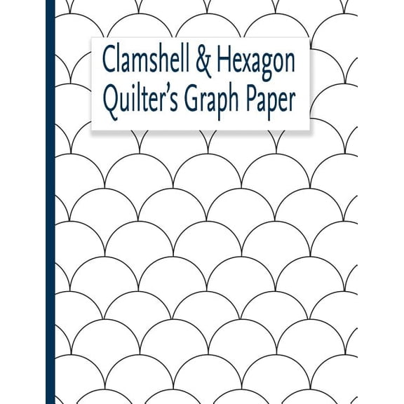 Clamshell & Hexagon Quilter's Graph Paper: For quilters who have a clamshell and or hexagon quilt on their bucket list t, (Paperback)