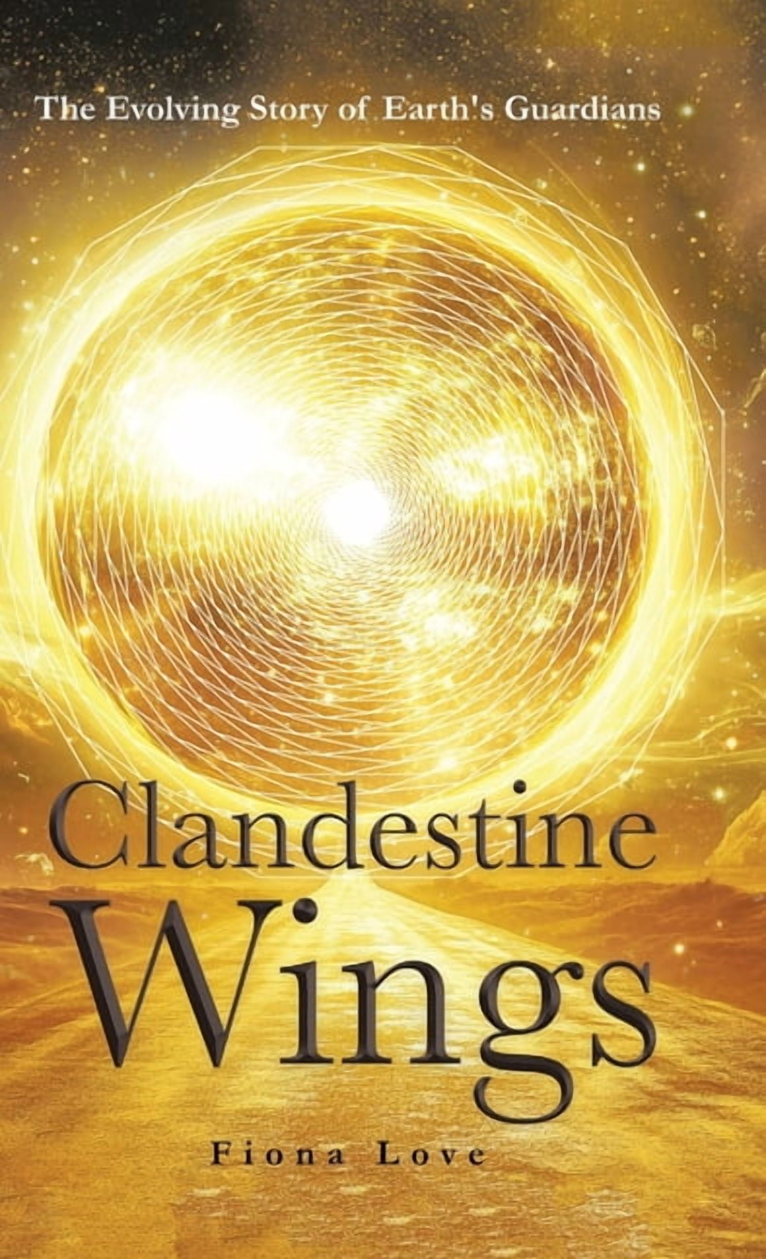 Clandestine Wings: The Evolving Story of Earth's Guardians, (Hardcover)