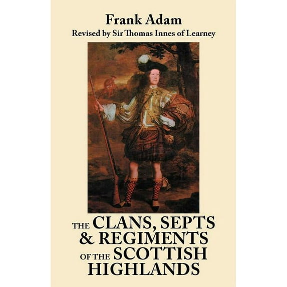 Clans, Septs, and Regiments of the Scottish Highlands. Eighth Edition (Paperback)