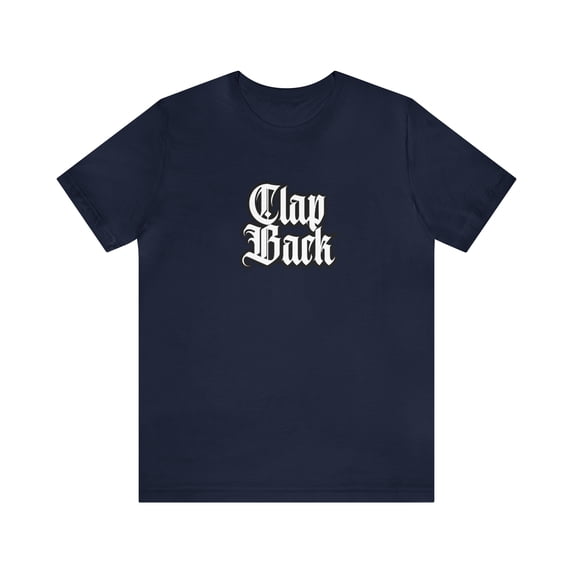 Clap Back Streetwear Shirt | Clapping back Statement T-Shirt