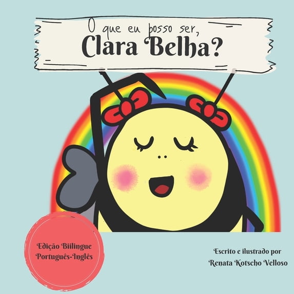 Clara Belha O que eu posso ser, Clara Belha?: What can I be, Clara Bee? - Bilingual Edition, Book 1, (Paperback)