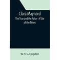 thumbnail image 1 of Clara Maynard; The True and the False - A Tale of the Times, (Paperback), 1 of 1