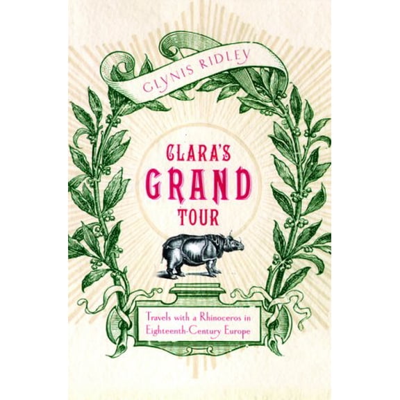 Pre-Owned Clara's Grand Tour: Travels with an Eighteenth-Century Rhinoceros (Hardcover) 0871138832 9780871138835