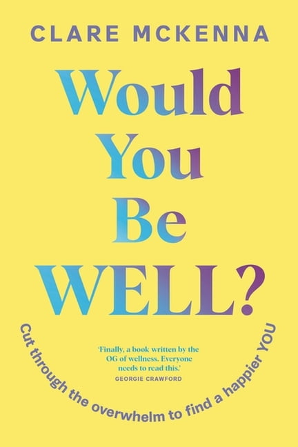 Would You Be Well?: Cut Through the Overwhelm to Find a Happier You, (Paperback)
