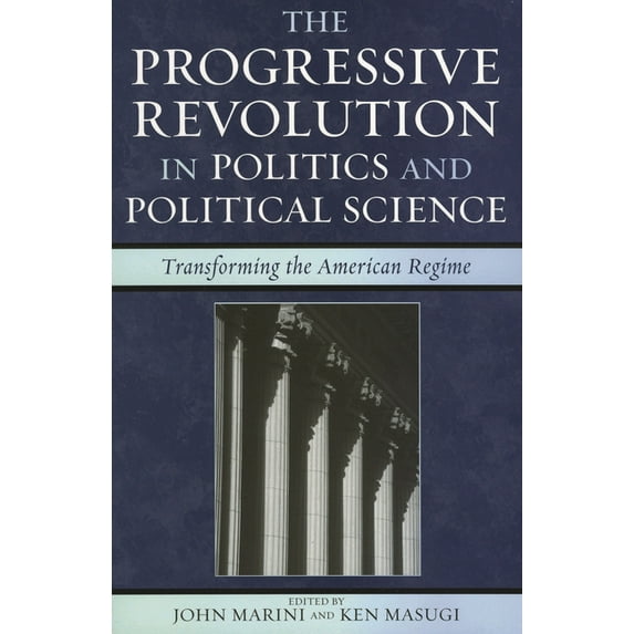 Claremont Institute Statesmanship and Po Progressive Revolution in Politics and Political Science: Transforming the American Regime, (Paperback)