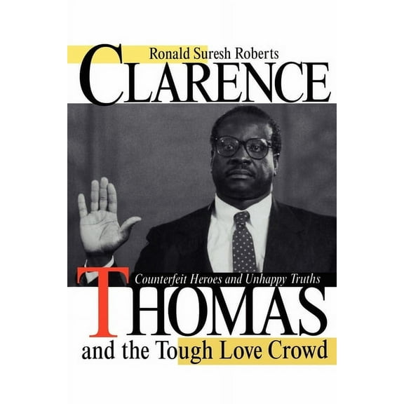 Clarence Thomas and the Tough Love Crowd: Counterfeit Heroes and Unhappy Truths, (Hardcover)
