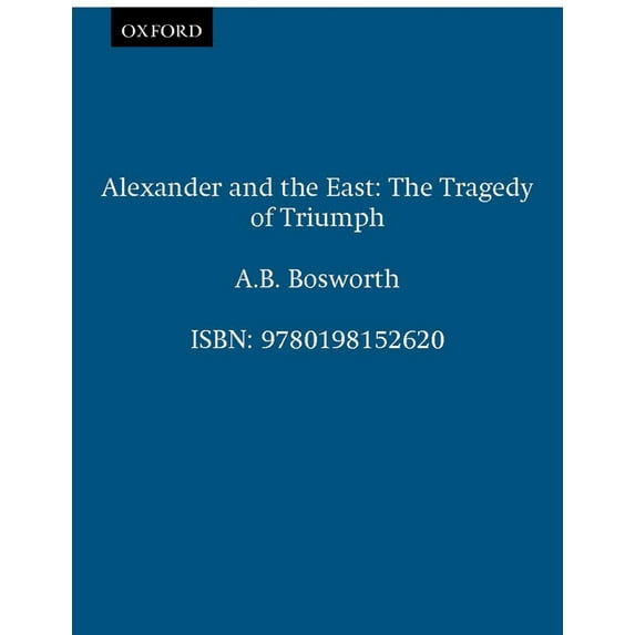 Clarendon Paperbacks Alexander and the East: The Tragedy of Triumph, (Paperback)